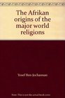 The Afrikan origins of the major world religions