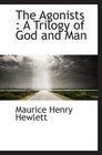 The Agonists  A Trilogy of God and Man