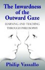 The Inwardness of the Outward Gaze Learning and Teaching Through Philosophy