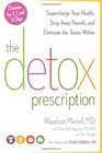 The Detox Prescription Supercharge Your Health Strip Away Pounds and Eliminate the Toxins Within