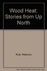 Wood Heat Stories from Up North