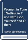 Women in Tune Getting in Tune with God Yourself and Others