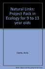 Natural Links  Project Pack in Ecology for 9 to 13 year olds