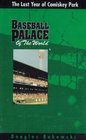 Baseball Palace of the World The Last Year of Comiskey Park