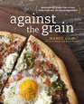 Against the Grain: Extraordinary Gluten-Free Recipes Made from Real, All-Natural Ingredients