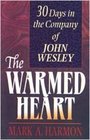 The Warmed Heart 30 Days in the Company of John Wesley