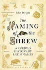 The Naming of the Shrew A Curious History of Latin Names