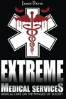 Extreme Medical Services: Medical Care on the Fringes of Humanity (Extreme Medical Services, Bk 1)