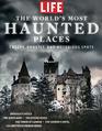 LIFE The World's Most Haunted Places Creepy Ghostly and notorious Spots
