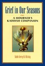 Grief in Our Seasons A Mourner's Kaddish Companion