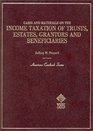 Cases and Materials on the Income Taxation of Trusts Estates Grantors and Beneficiaries