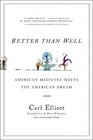 Better Than Well American Medicine Meets the American Dream