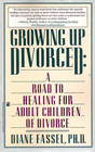 Growing Up Divorced A Road to Healing for Adult Children of Divorce