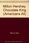 Milton Hershey Chocolate King