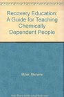 Recovery Education A Guide for Teaching Chemically Dependent People
