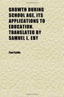 Growth During School Age Its Applications to Education Translated by Samuel L Eby