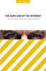 The Dark Side of the Internet Protecting Yourself and Your Family from Online Criminals