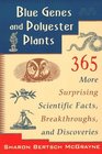 Blue Genes and Polyester Plants  365 More Suprising Scientific Facts Breakthroughs and Discoveries