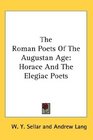 The Roman Poets Of The Augustan Age Horace And The Elegiac Poets