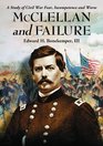 McClellan and Failure A Study of Civil War Fear Incompetence and Worse