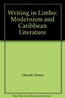 Writing in Limbo Modernism and Caribbean Literature