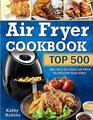 Air Fryer Cookbook: Top 500 Healthy & Delicious Air Fryer Recipes for Your Family