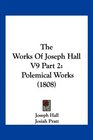 The Works Of Joseph Hall V9 Part 2 Polemical Works