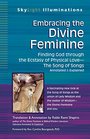 Embracing the Divine Feminine Finding God Through the Ecstasy of Physical LoveThe Song of Songs Annotated  Explained