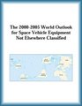 The 20002005 World Outlook for Space Vehicle Equipment Not Elsewhere Classified