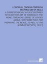 Lessons in Cooking Through Preparation of Meals A Correspondence Course Prepared to Teach the Art of Cooking in the Home Through a Series of Graded Menus  as Well as the Separate Recipes
