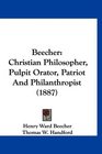 Beecher Christian Philosopher Pulpit Orator Patriot And Philanthropist