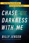 Chase Darkness with Me How One TrueCrime Writer Started Solving Murders