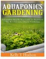 Aquaponics Gardening: A Complete Step By Step Guide for Beginners! The Revolutionary, Organic Gardening