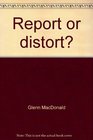 Report or distort