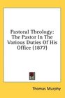 Pastoral Theology The Pastor In The Various Duties Of His Office