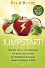 Jumpstart Your Way to Healthy Living With the Miracle of Superfoods New WeightLoss Discoveries Antiaging Techniques  More