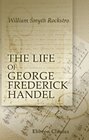 The Life of George Frederick Handel