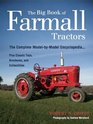 The Big Book of Farmall Tractors The Complete ModelByModel EncyclopediaPlus Classic Toys Brochures and Collectibles