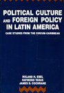 Political Culture and Foreign Policy in Latin America Case Studies from the CircumCaribbean