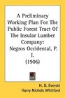 A Preliminary Working Plan For The Public Forest Tract Of The Insular Lumber Company Negros Occidental P I