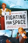 Fighting for Space Two Pilots and Their Historic Battle for Female Spaceflight