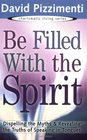 Be Filled With the Spirit Dispelling the Myths and Revealing the Truths of Speaking in Tongues