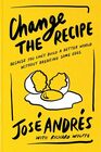 Change the Recipe: Because You Can't Build a Better World Without Breaking Some Eggs