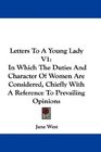 Letters To A Young Lady V1 In Which The Duties And Character Of Women Are Considered Chiefly With A Reference To Prevailing Opinions