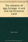 The salvation of Iggy Scrooge A rock and roll Christmas Carol