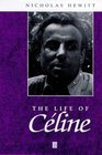 The Life of Celine A Critical Biography