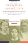 From Preachers to Suffragists Woman's Rights and Religious Conviction in the Lives of Three NineteenthCentury American Clergywomen
