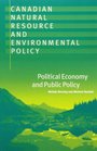 Canadian Natural Resource and Environmental Policy Political Economy and Public Policy