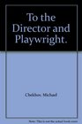 To the Director and Playwright