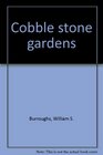 Cobble stone gardens